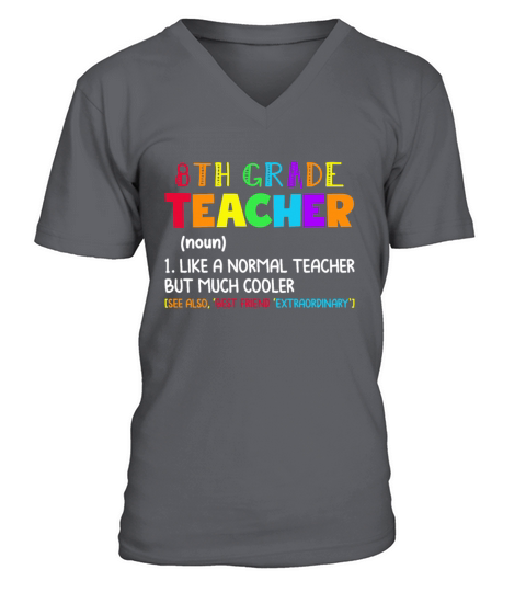 8th Grade Teacher Defination Like a Normal Teacher V-Neck T-shirt
