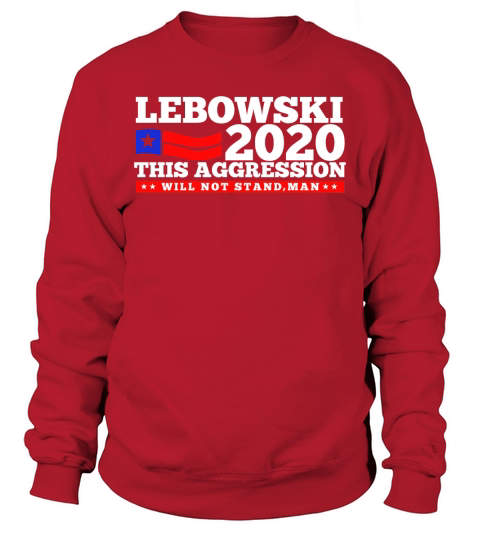 Lebowski 2020 this aggression will not stand man Sweatshirt Unisex