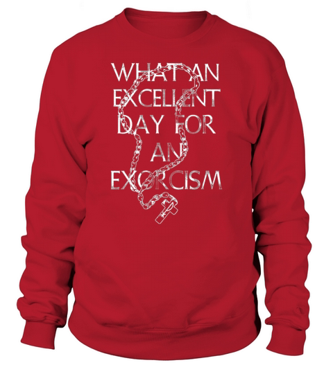 What an Excellent Day for an Exorcism Sweatshirt Unisex