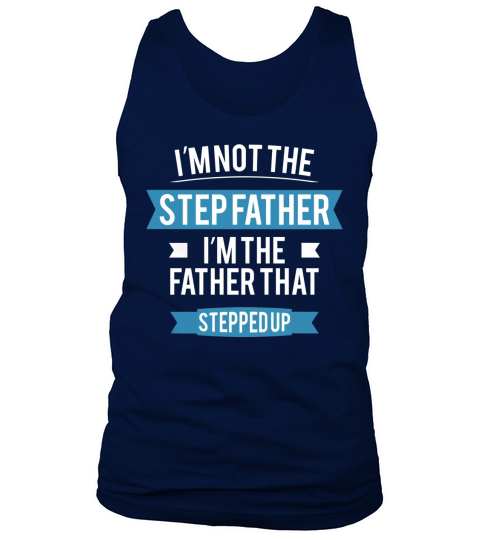 Im not the Step Father. Im the father that stepped up. Tank Top Unisex