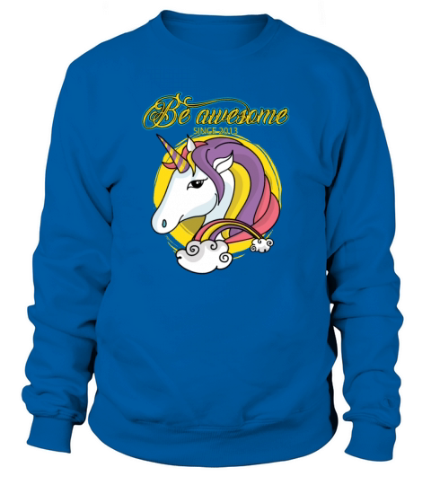 Birthday Unicorn 2013 Be Awesome Sweatshirt Unisex