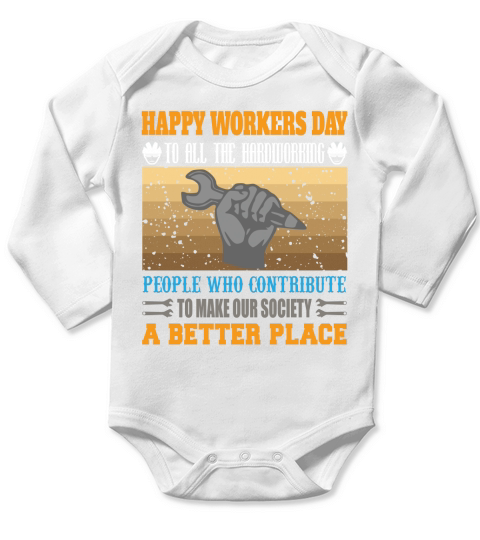 Happy workers day to all the hardworking people who contribute to make our society a better place Long Sleeve Baby One-Piece