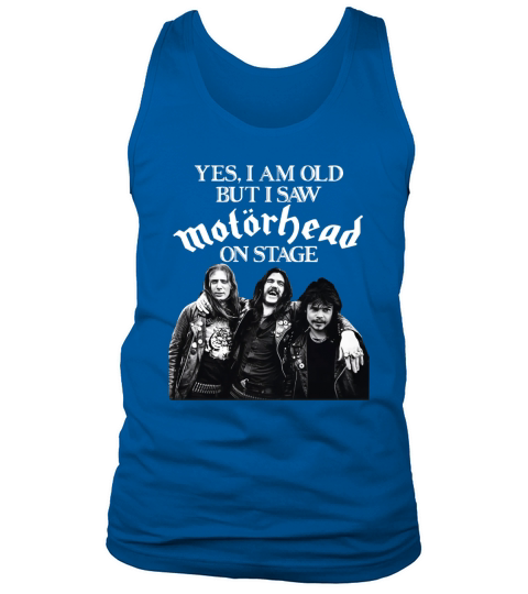Yes I am old but I saw Motorhead on stage shirt Tank Top Unisex