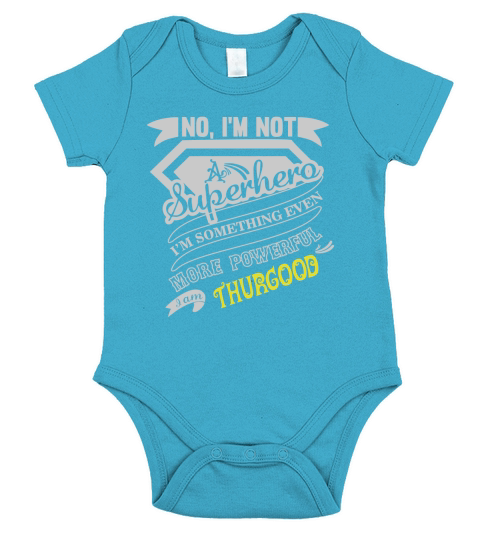 THURGOOD No, Im not a superhero. Im something even more powerful. I am THURGOOD-THURGOOD shirt, THURGOOD Hoodie, THURGOOD Family, THURGOOD Tee, THURGOOD Name, THURGOOD bestseller Short Sleeve Baby One-Piece