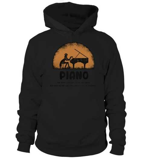 The piano keys are black and white but they sound like a million colors in your mind Hoodie Unisex