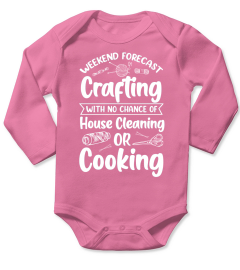 Weekend Forecast Crafting With No Chance Of House Cleaning Or Cooking T Shirt Design (2) Long Sleeve Baby One-Piece