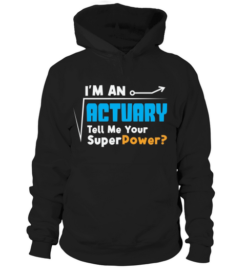 Im an actuary tell me your superpower Hoodie Unisex
