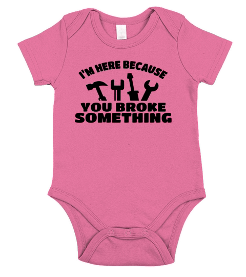 I am Here Because You Broke Something Short Sleeve Baby One-Piece