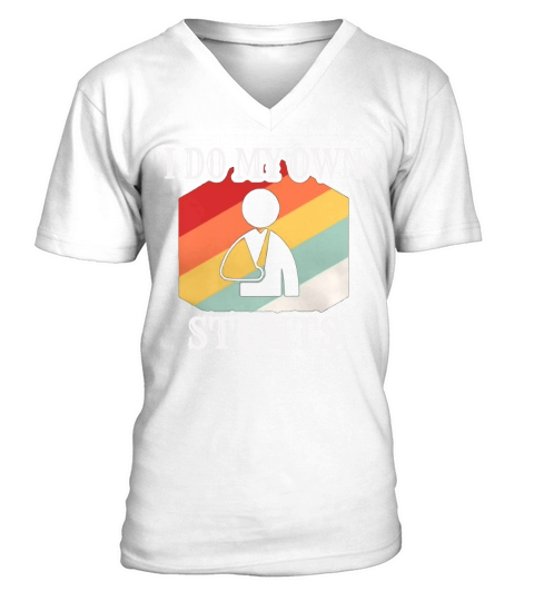 I Do My Own Stunts Injury Broken Hand shirt V-Neck T-shirt