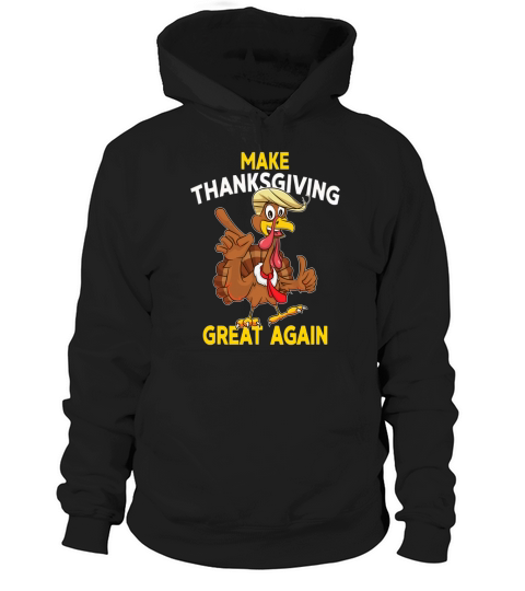 Make Thanksgiving Great Again Trump Turkey T-Shirt - Unisex Long Sleeve Hoodie Unisex