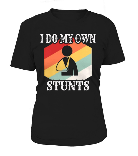 I Do My Own Stunts Injury Broken Hand shirt Women's T-Shirt
