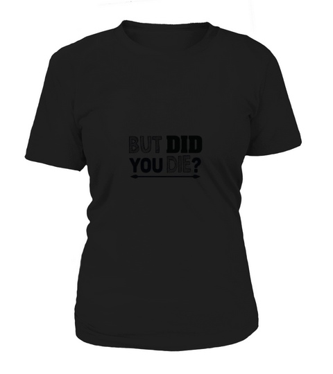 but did you die Women's T-Shirt