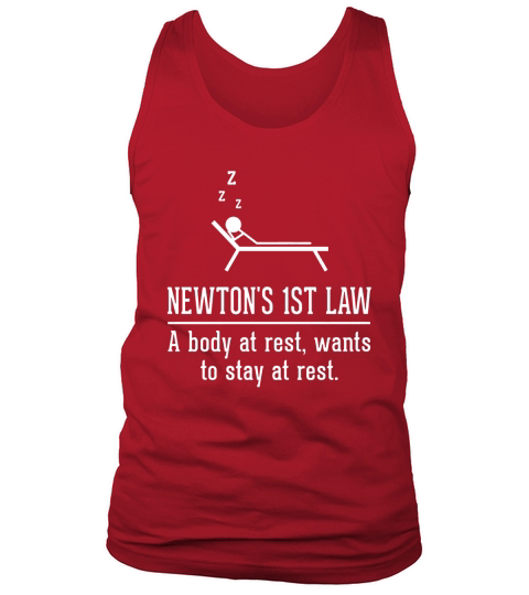 SCIENCE - NEWTON S 1ST LAW A BODY AT REST, WANTS TO STAY AT REST Tank Top Unisex