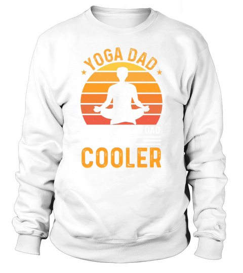 Yoga Dad Like A Regular Dad But Cooler Sweatshirt Unisex