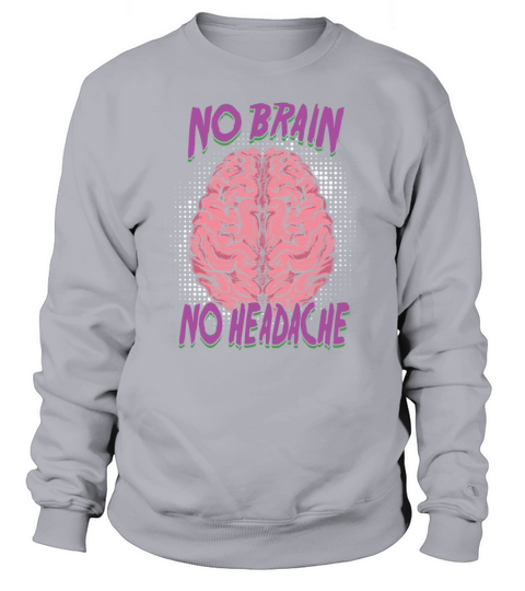 Savage Sarcasm No Brain No Headache Sarcastic Sweatshirt Unisex