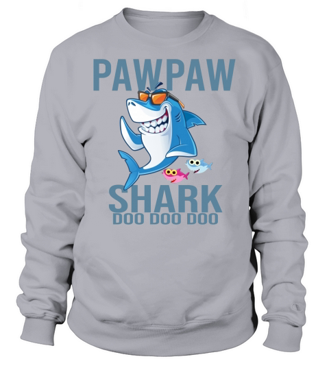 Pawpaw Shark Doo Doo Doo – Father Day shirt Sweatshirt Unisex