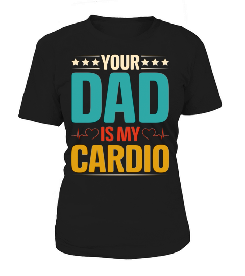 Your Dad Is My Cardio T Shirt Design (1) Women's T-Shirt
