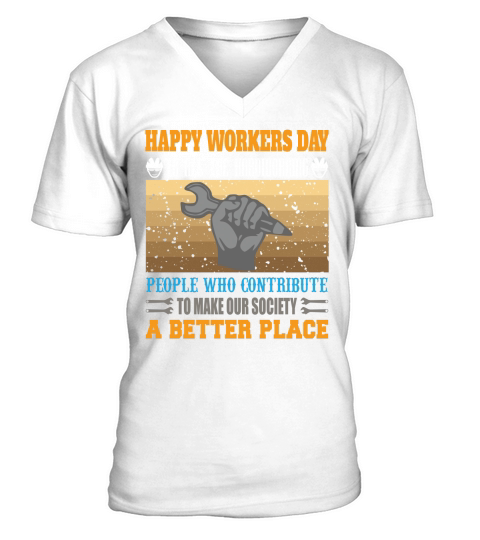 Happy workers day to all the hardworking people who contribute to make our society a better place V-Neck T-shirt