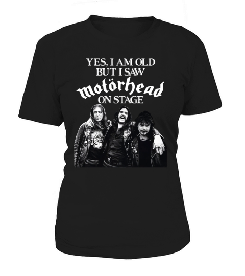 Yes I am old but I saw Motorhead on stage shirt Women's T-Shirt