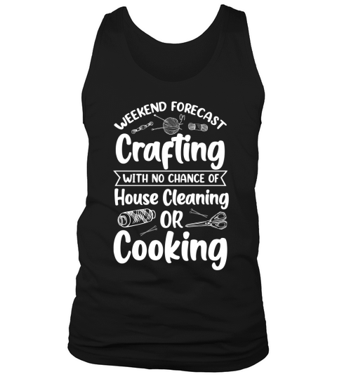 Weekend Forecast Crafting With No Chance Of House Cleaning Or Cooking T Shirt Design (2) Tank Top Unisex