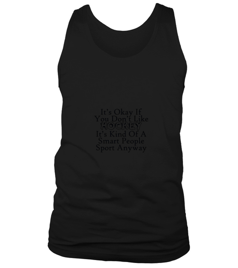 it is okay if you do not like hockey Tank Top Unisex