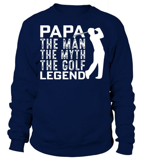 Papa The Man the myth the Golf Legend Sweatshirt Unisex