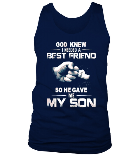 GOD KNEW GOD KNEW I NEEDED A BEST FRIEND SO HE GAVE ME MY SON Tank Top Unisex
