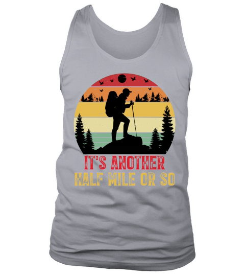 Its Another Half Mile or So Hiking Tank Top Unisex