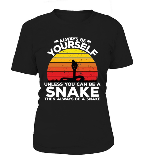 Always be yourself unless you can be a snake then always be a snake Women's T-Shirt