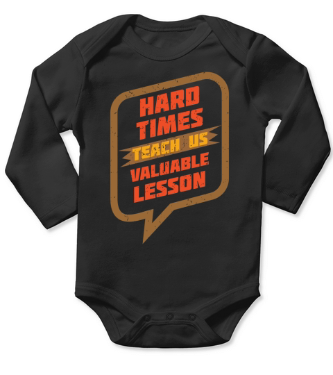 Hard times teach us valuable lesson Long Sleeve Baby One-Piece