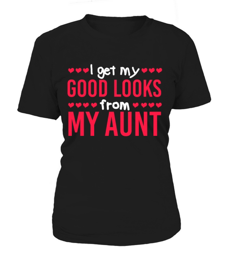 Kids I get good looks from my aunt Niece Gift Idea Women's T-Shirt