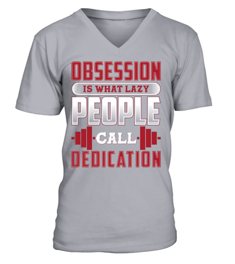 Obsession is that lazy people call dedication V-Neck T-shirt