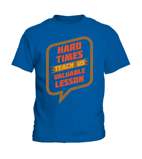 Hard times teach us valuable lesson Kids T-Shirt