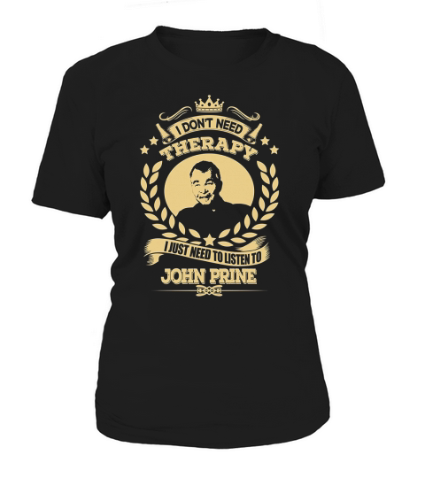 I don’t need therapy i just need to listen to John Prine Women's T-Shirt