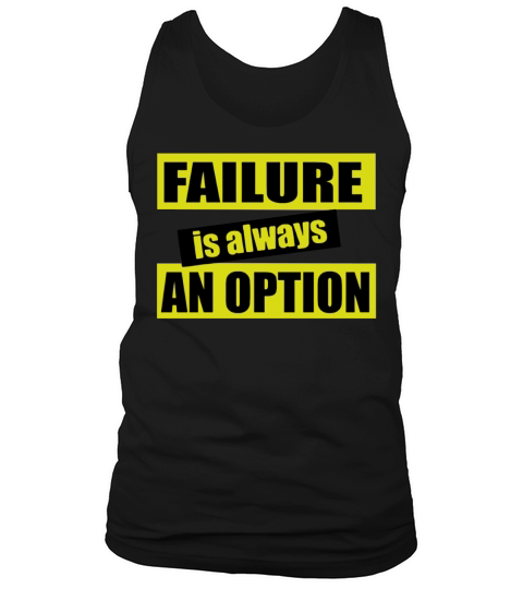 Failure is Always an Option T-Shirt Tank Top Unisex