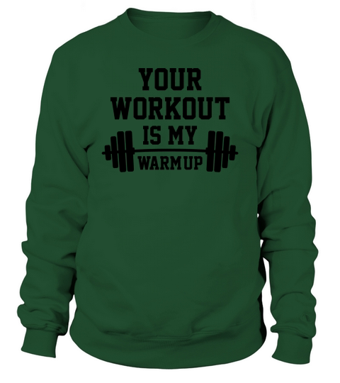 Your Workout Is My Warmup Sweatshirt Unisex