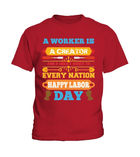 A worker is a creator and a great asset to every nation happy labor day Kids T-Shirt