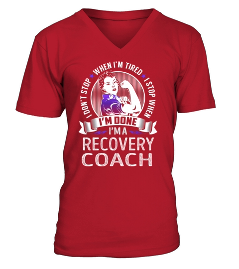 Im a Recovery Coach I dont Stop When Im Tired I Stop When Im Done Job Shirts V-Neck T-shirt