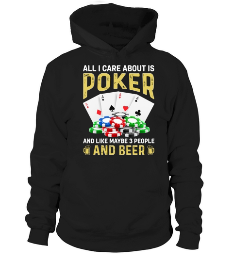 all i care about is poker and like maybe 3 people and beer Hoodie Unisex