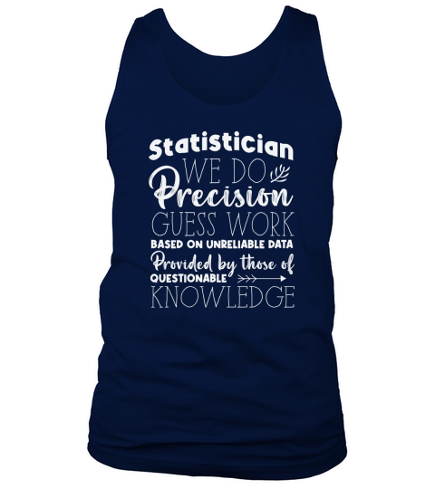 Statistician we do precision guess work based on unreliable data Tank Top Unisex