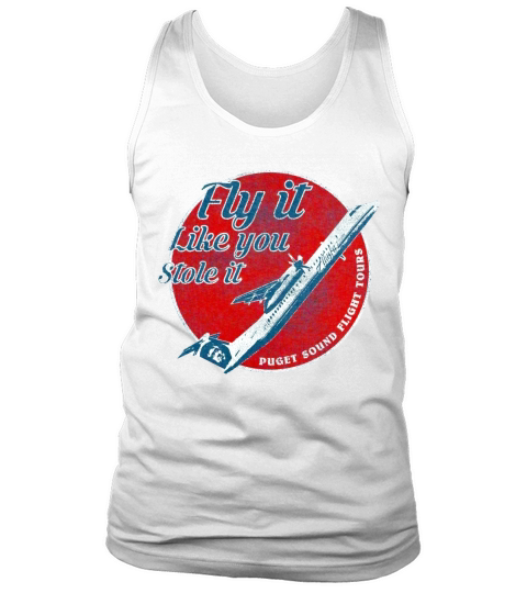 Fly it like you stole it puget sound flight tours shirt Tank Top Unisex