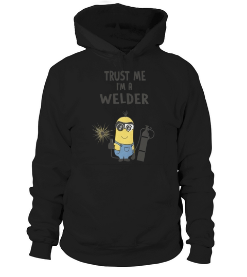 TRUST ME IM A WELDER Tshirt Hoodie Unisex