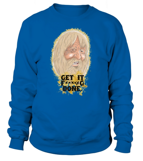GET IT DONE GOLD RUSH GOLD TONY BEETS DISCOVERY CHANNEL DISCOVERY MINING Sweatshirt Unisex
