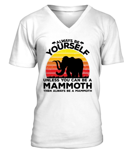 Always be yourself unless you can be a mammoth then always be a mammoth(1) V-Neck T-shirt