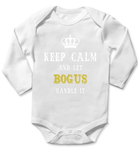 KEEP CALM AND LET BOGUS HANDLE IT Long Sleeve Baby One-Piece