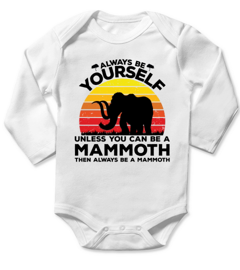 Always be yourself unless you can be a mammoth then always be a mammoth(1) Long Sleeve Baby One-Piece