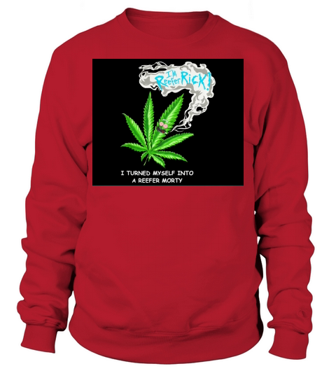 I’m reefer Rick I turned myself into a reefer Morty shirt - Mouse Pad Sweatshirt Unisex