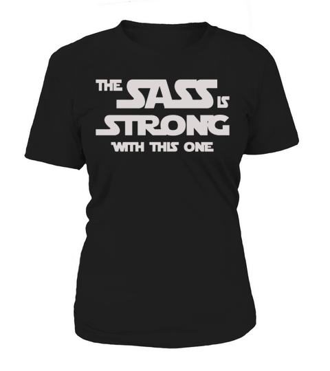 The Sass Is Strong With This One Shirt Women's T-Shirt