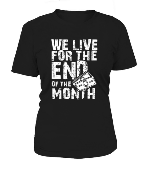 Budget Humor We Live for the End of the Month Women's T-Shirt