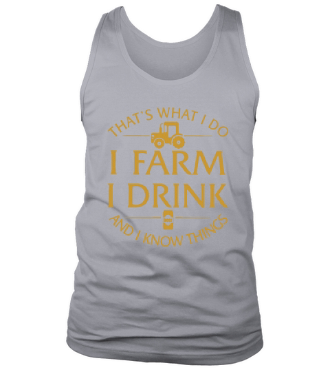 Thats What I Do I Farm I Drink And I Know Things Tank Top Unisex